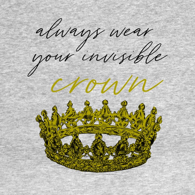 Always wear your invisible crown print by rachelsfinelines